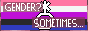 A small button with a non binary symbol in the middle, gender fluid flag on the background. There's a text in the middle that reads: Gender? Sometimes